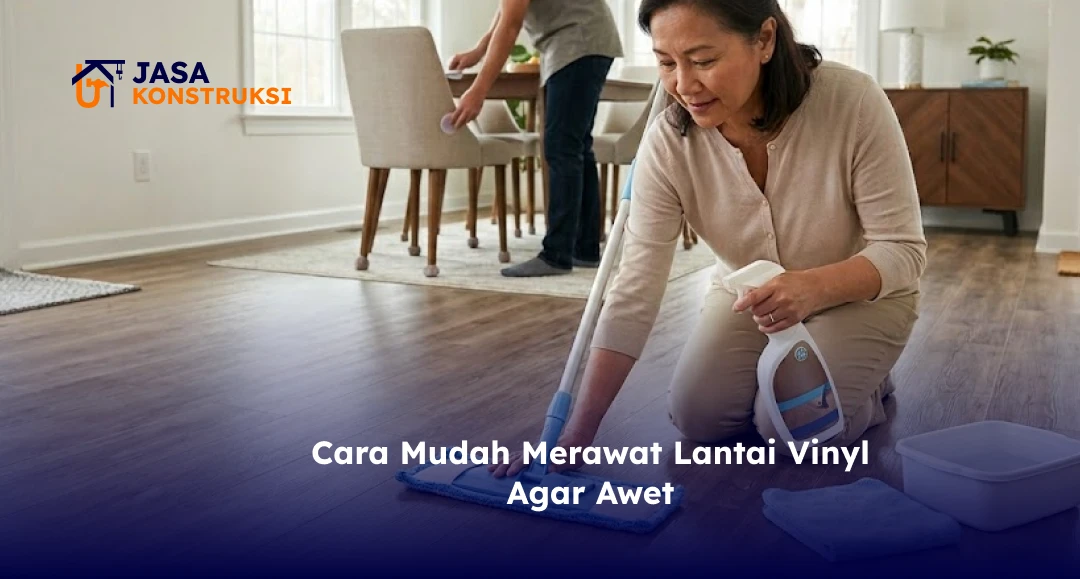 Cara Mudah Merawat Lantai Vinyl Agar Awet