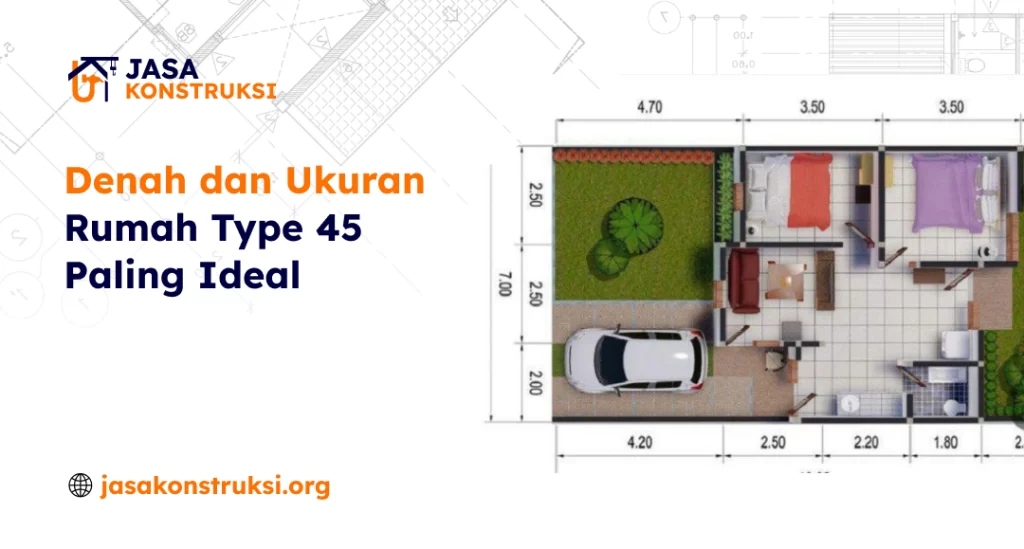 Denah dan Ukuran Rumah Type 45 Paling Ideal