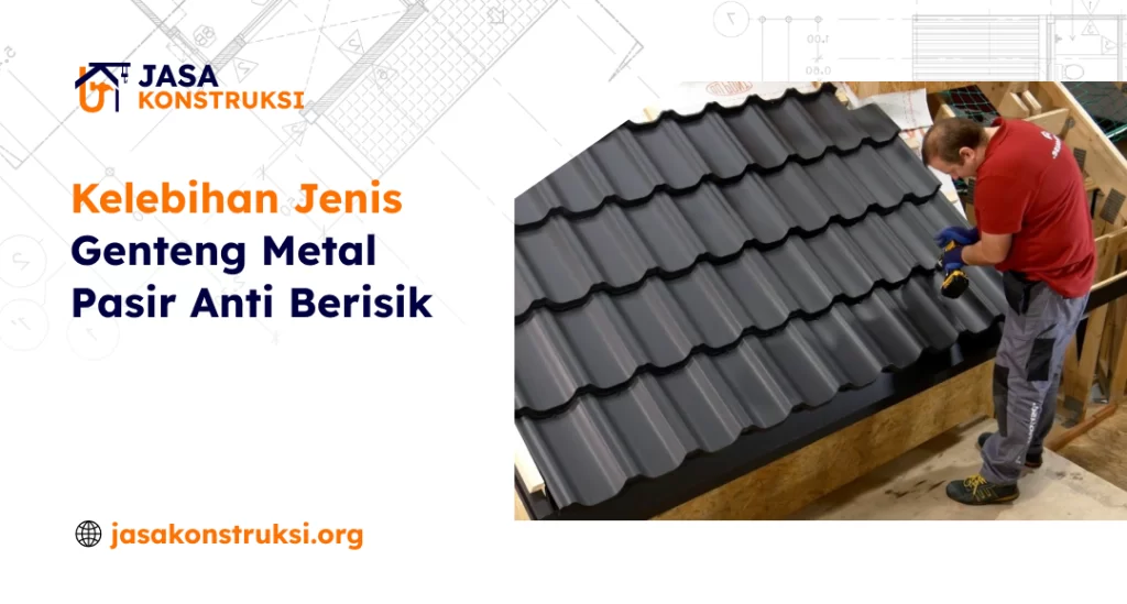 Kelebihan Jenis Genteng Metal Pasir Anti Berisik