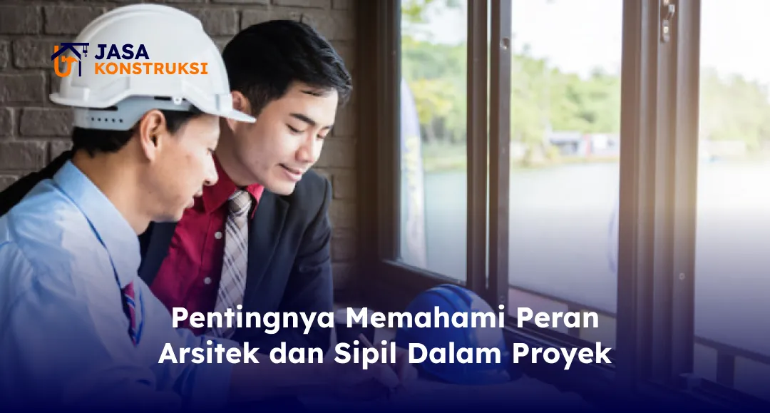 Pentingnya Memahami Peran Arsitek dan Sipil Dalam Proyek