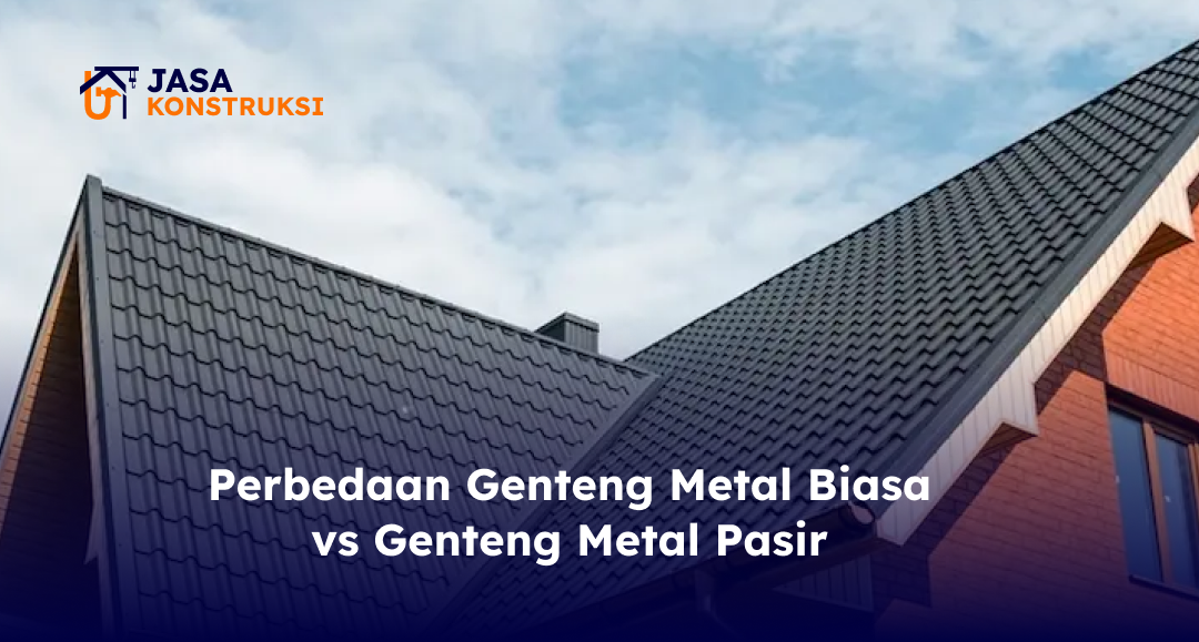 Perbedaan Genteng Metal Biasa vs Genteng Metal Pasir