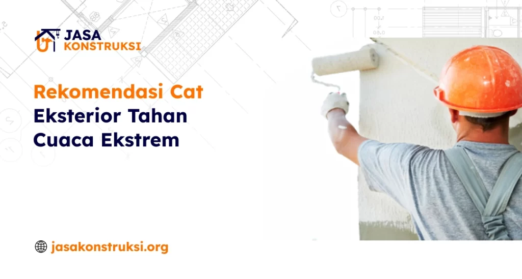 Rekomendasi Cat Eksterior Tahan Cuaca Ekstrem