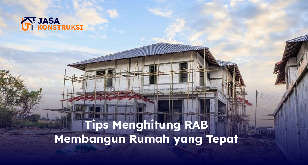 Tips Menghitung RAB Membangun Rumah yang Tepat