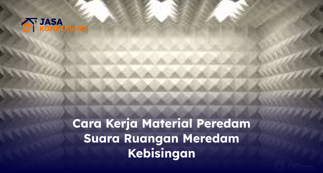 cara_kerja_material_peredam_suara_ruangan_meredam_kebisingan_