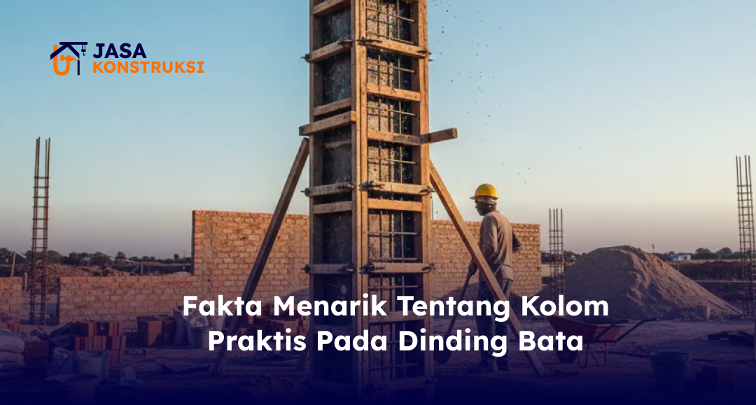 Fakta Menarik Tentang Kolom Praktis Pada Dinding Bata
