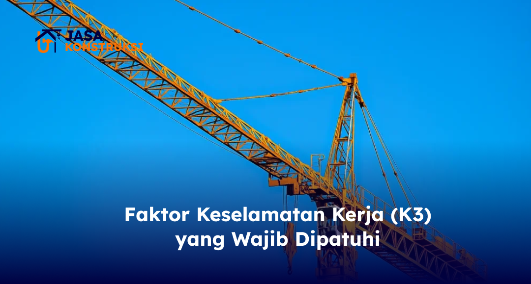 Faktor Keselamatan Kerja (K3) yang Wajib Dipatuhi