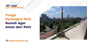 Fungsi Penangkal Petir Rumah Agar Aman dari Petir