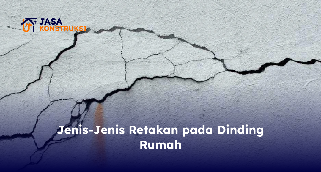 Jenis-Jenis Retakan pada Dinding Rumah