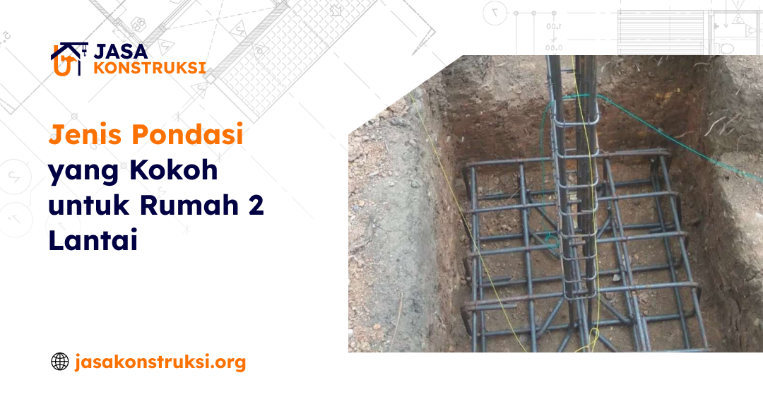 jenis_pondasi_yang_kokoh_untuk_rumah_2_lantai