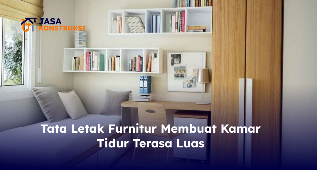 tata_letak_furnitur_membuat_kamar_tidur_terasa_luas_