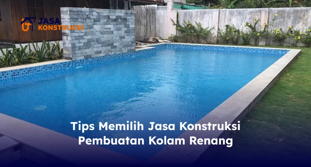 Tips Memilih Jasa Konstruksi Pembuatan Kolam Renang
