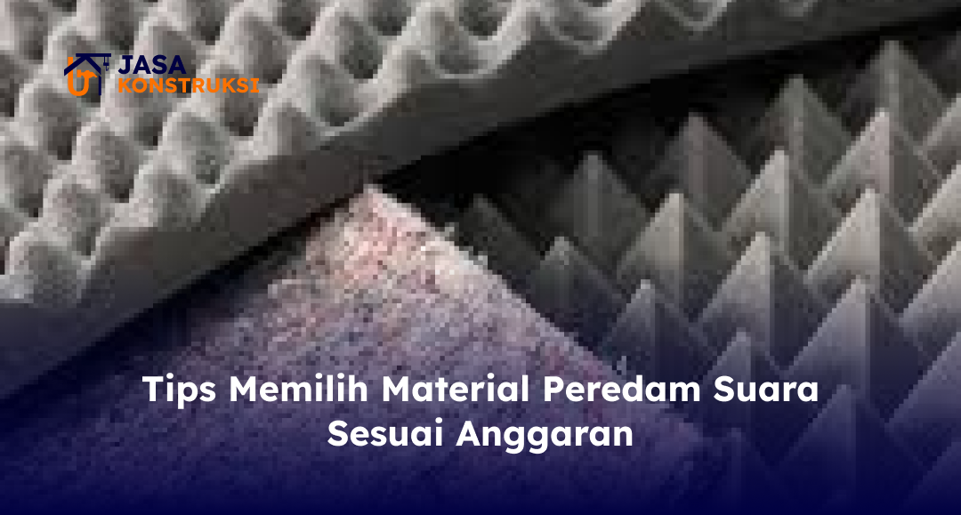 tips_memilih_material_peredam_suara_sesuai_anggaran_