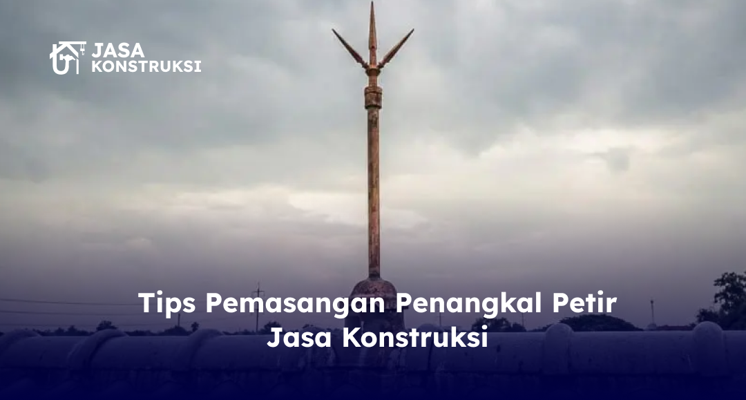 _tips_pemasangan_penangkal_petir_jasa_konstruksi_