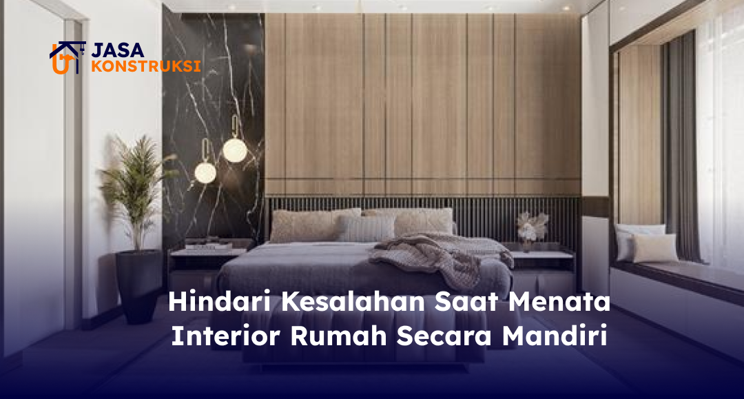 04 Hindari Kesalahan Saat Menata Interior Rumah Secara Mandiri