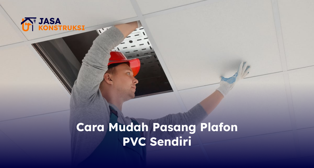 Cara Mudah Pasang Plafon PVC Sendiri