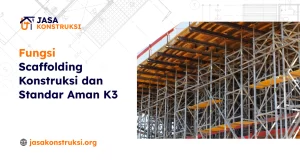 Fungsi Scaffolding Konstruksi dan Standar Aman K3