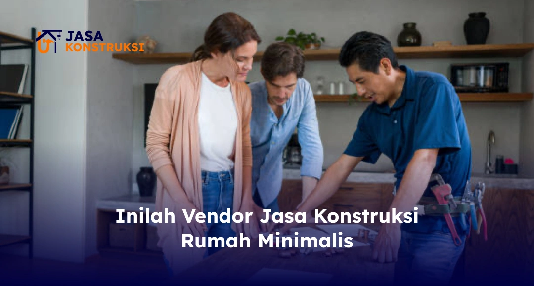 Inilah Vendor Jasa Konstruksi Rumah Minimalis