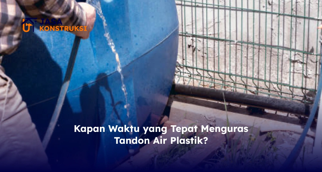 Kapan Waktu yang Tepat Menguras Tandon Air Plastik_