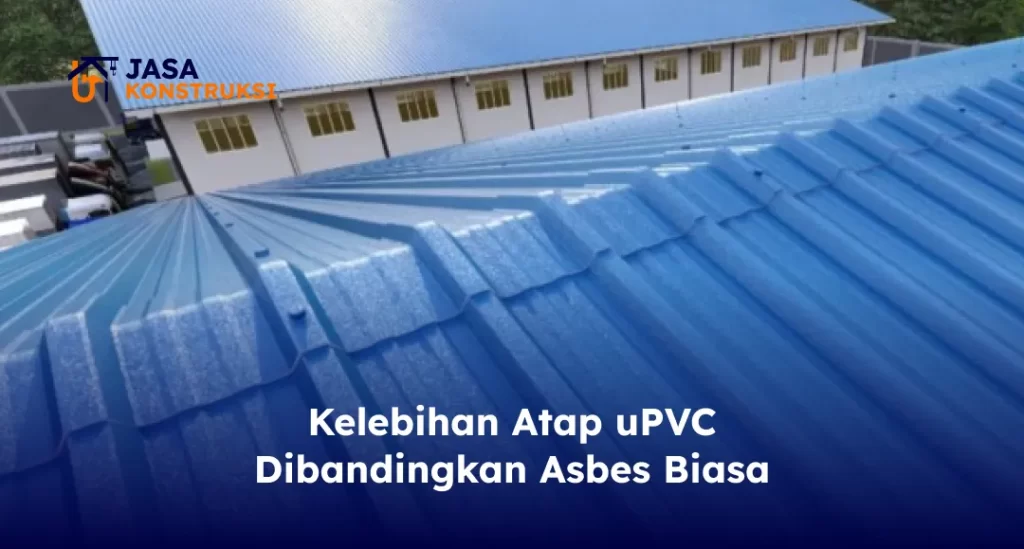 Kelebihan Atap uPVC Dibandingkan Asbes Biasa
