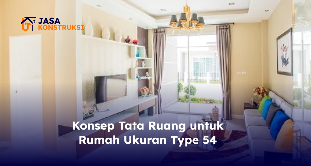 Konsep Tata Ruang untuk Rumah Ukuran Type 54