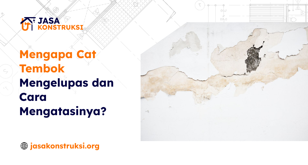 Mengapa Cat Tembok Mengelupas dan Cara Mengatasinya?
