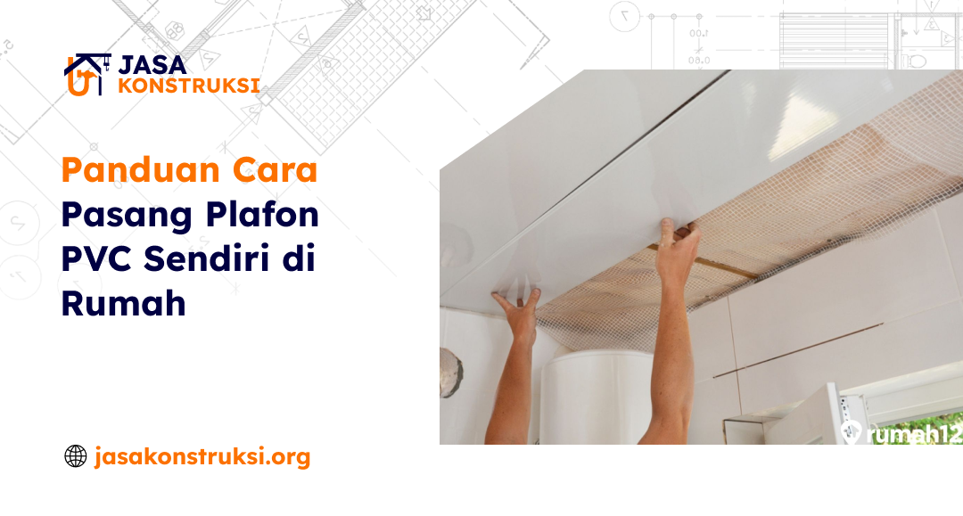 Panduan Cara Pasang Plafon PVC Sendiri di Rumah