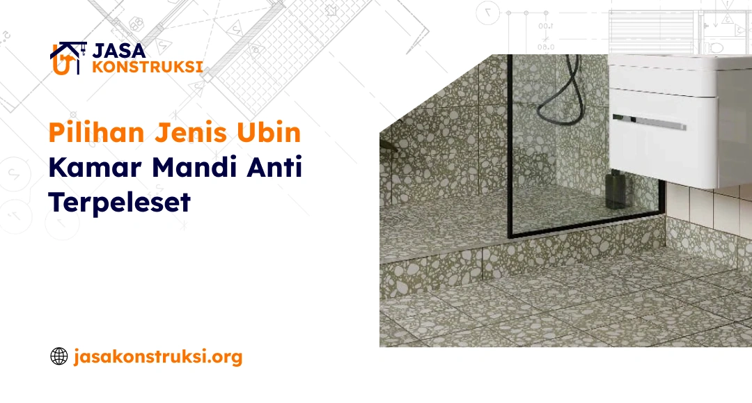 Pilihan Jenis Ubin Kamar Mandi Anti Terpeleset