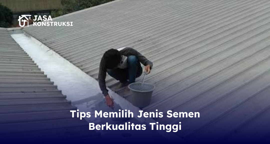 Tips Memilih Jenis Semen Berkualitas Tinggi
