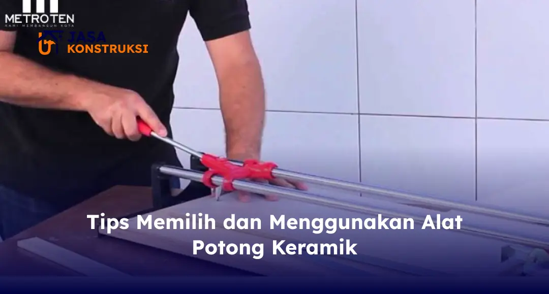 Tips Memilih dan Menggunakan Alat Potong Keramik