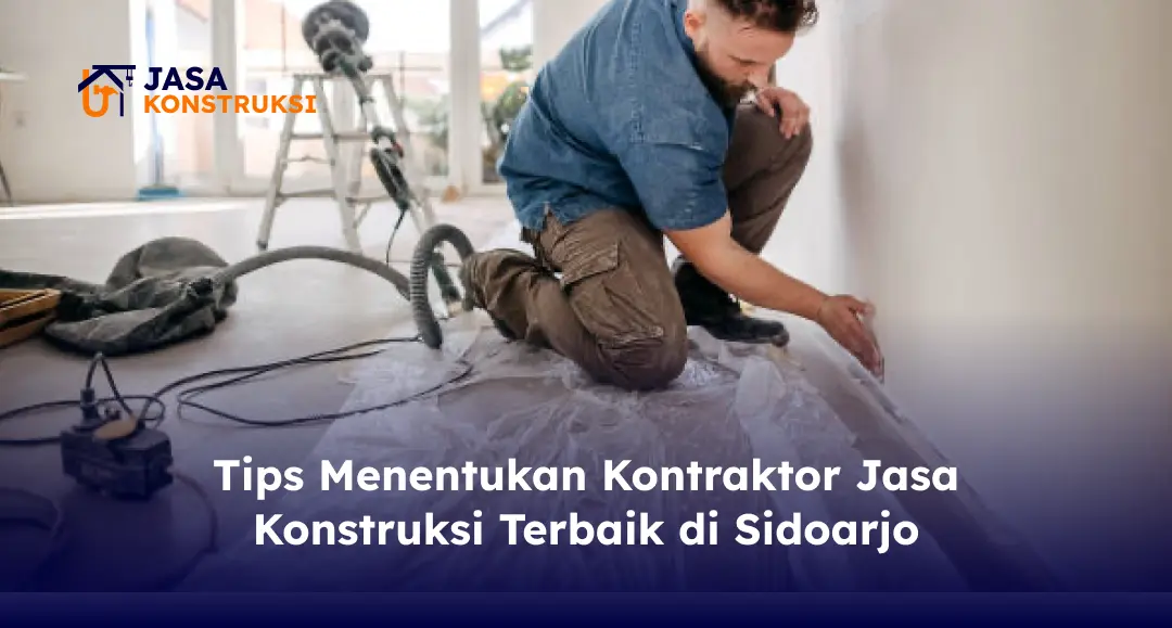Tips Menentukan Kontraktor Jasa Konstruksi Terbaik di Sidoarjo