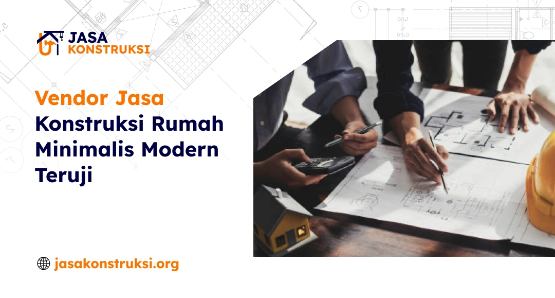 Vendor Jasa Konstruksi Rumah Minimalis Modern Teruji