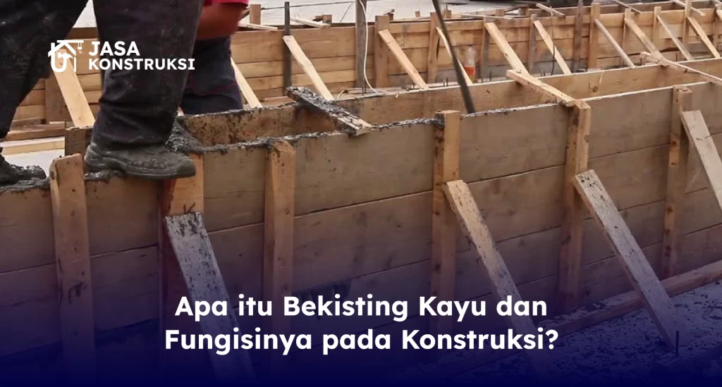 apa_itu_bekisting_kayu_dan_fungisinya_pada_konstruksi_