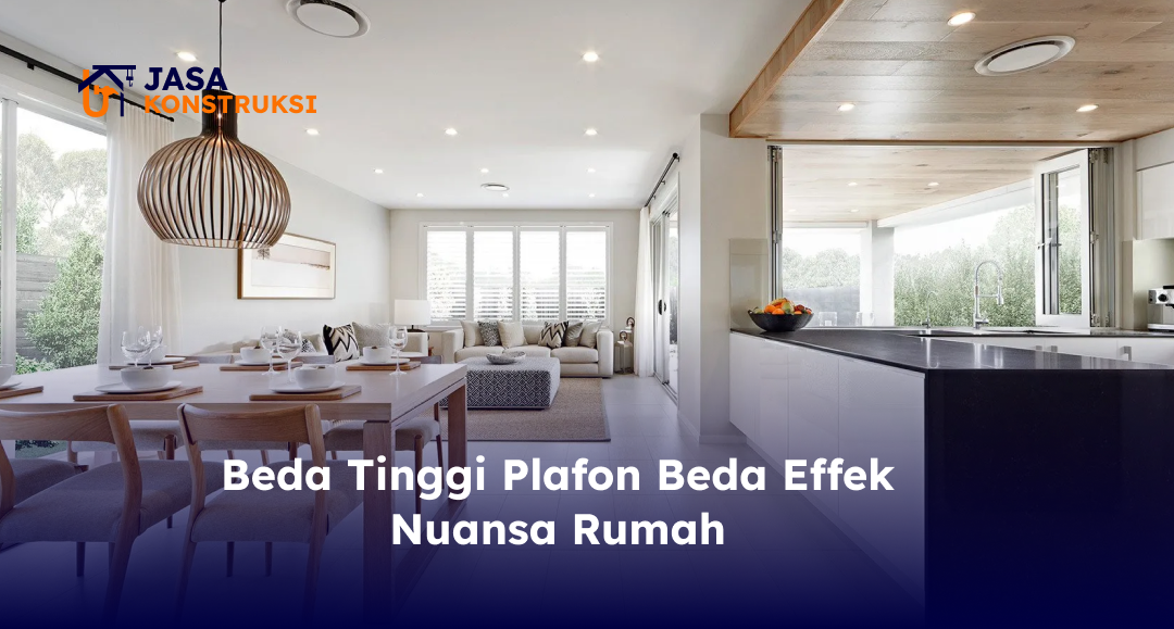 beda_tinggi_plafon_beda_effek_nuansa_rumah