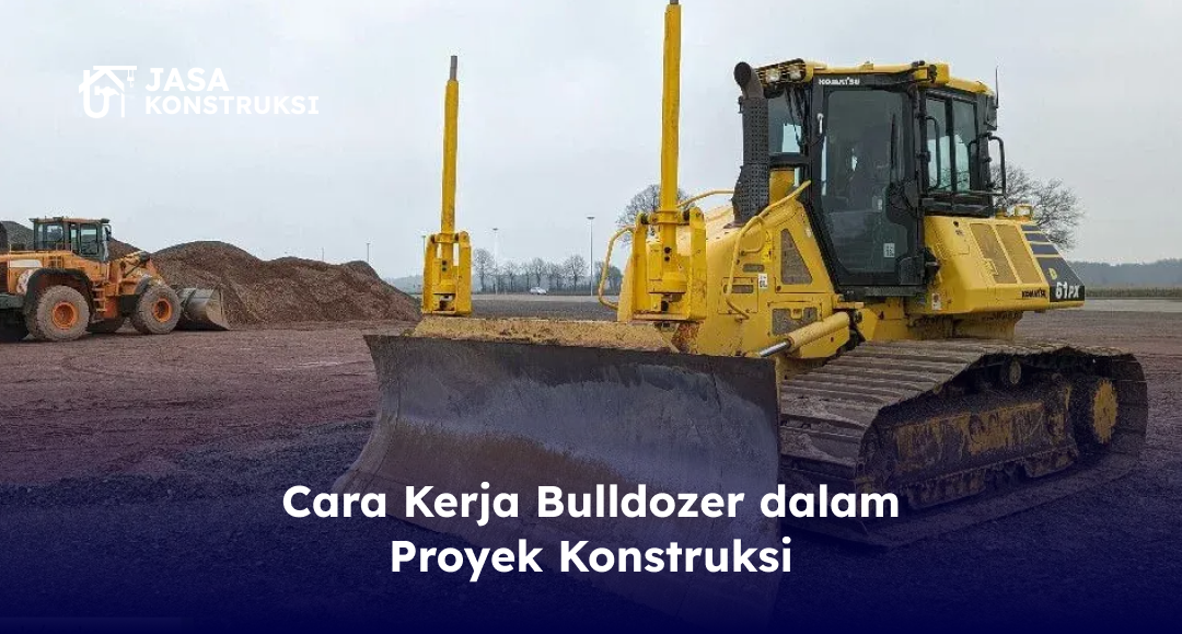 cara_kerja_bulldozer_dalam_proyek_konstruksi