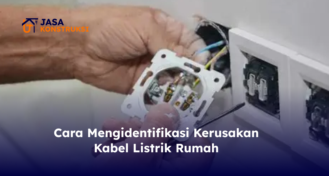 Cara Mengidentifikasi Kerusakan Kabel Listrik Rumah