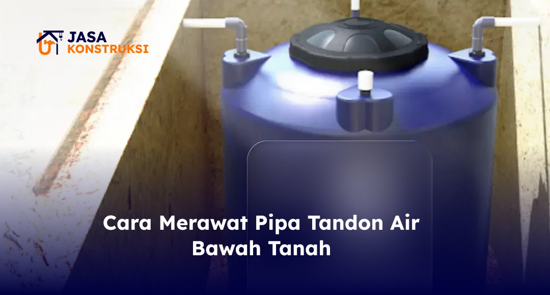 Cara Merawat Pipa Tandon Air Bawah Tanah