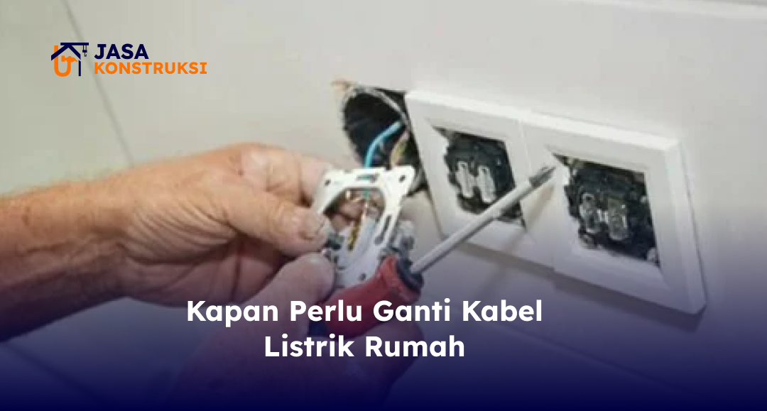 Kapan Perlu Ganti Kabel Listrik Rumah