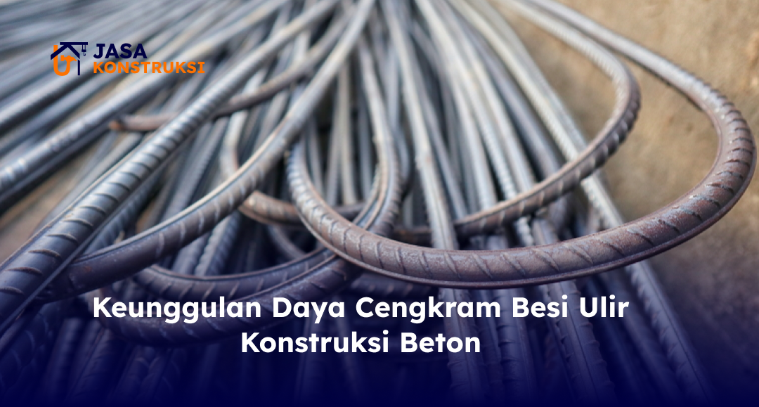 keunggulan_daya_cengkram_besi_ulir_konstruksi_beton