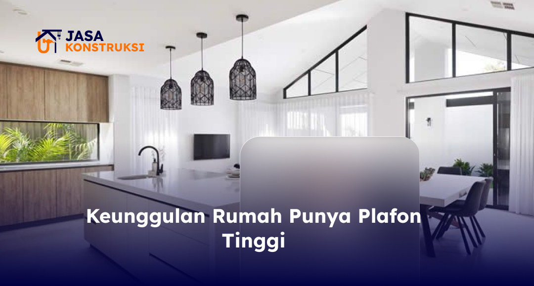 keunggulan_rumah_punya_plafon_tinggi_