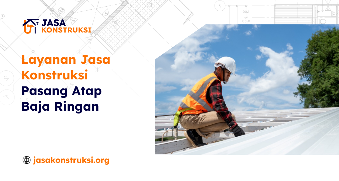 Jasa Konstruksi Pasang Atap