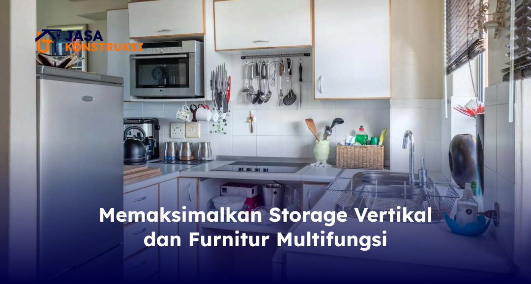 Memaksimalkan Storage Vertikal dan Furnitur Multifungsi