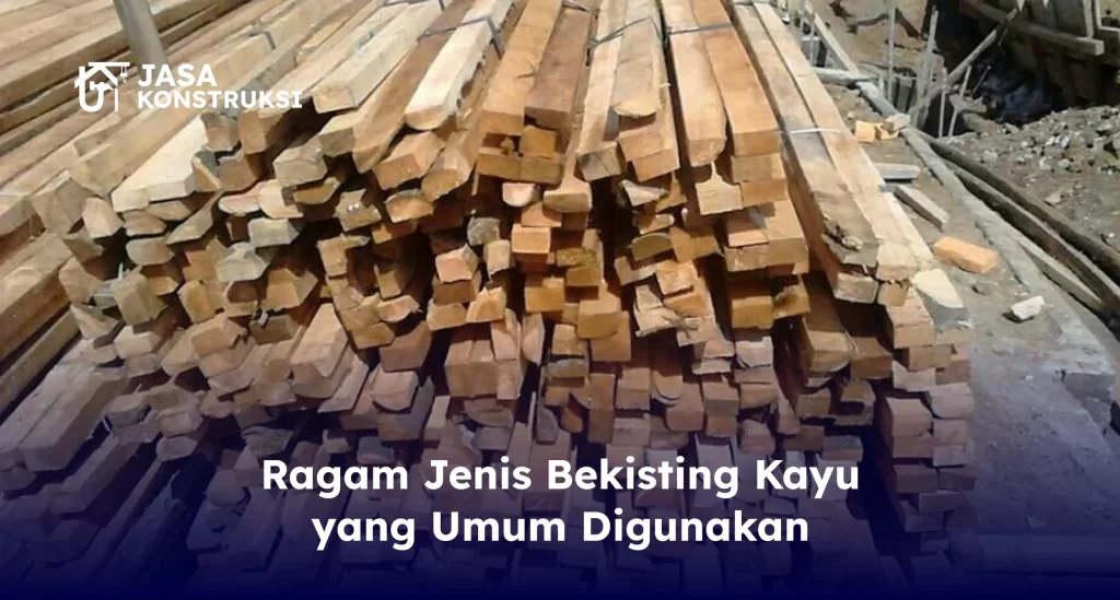 ragam_jenis_bekisting_kayu_yang_umum_digunakan