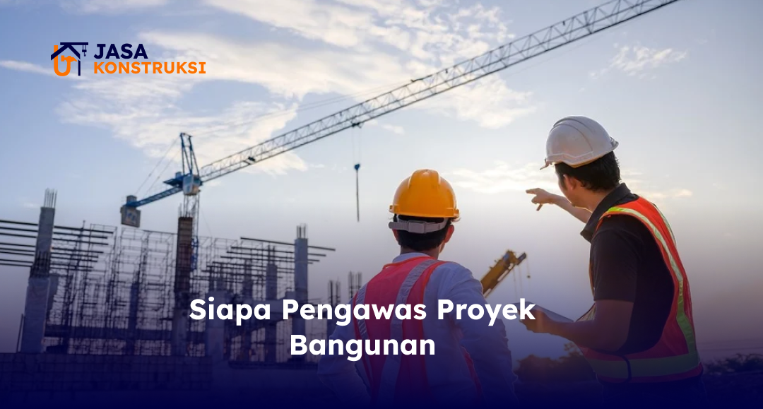 siapa_pengawas_proyek_bangunan