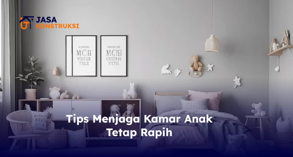 Tips Menjaga Kamar Anak Tetap Rapih