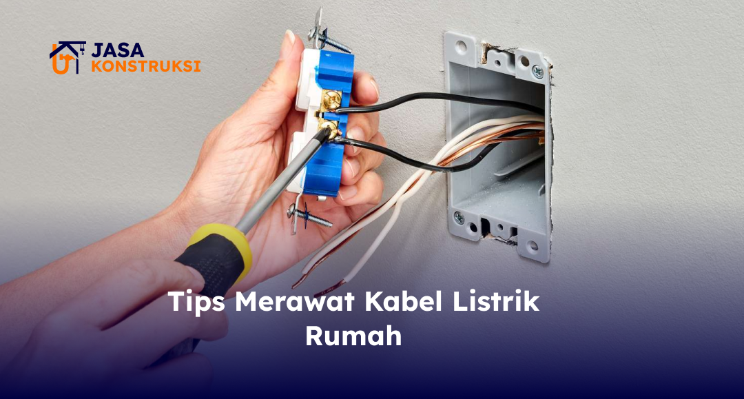 Tips Merawat Kabel Listrik Rumah