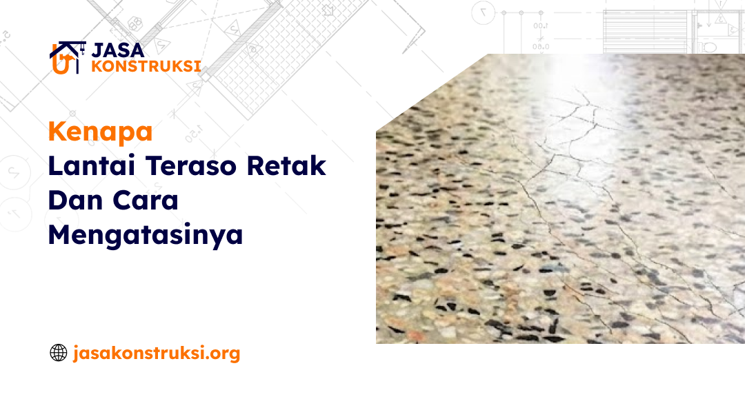 Kenapa Lantai Teraso Retak dan Cara Mengatasinya?