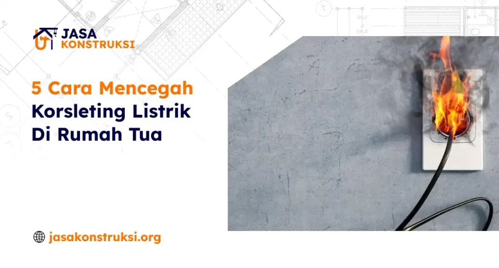 5_cara_mencegah_korsleting_listrik_di_rumah_tua_1x