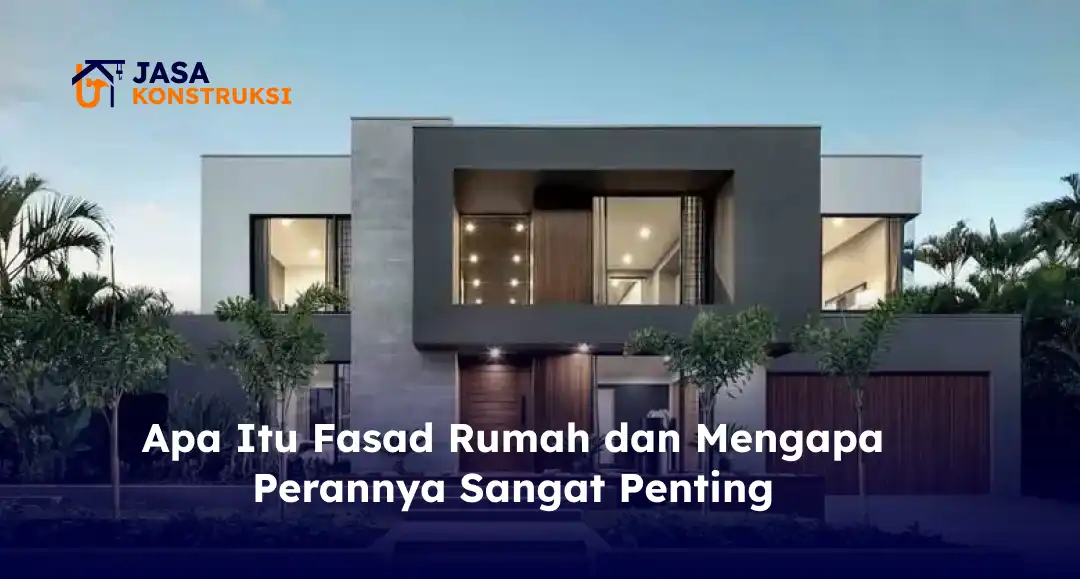 Apa Itu Fasad Rumah dan Mengapa Perannya Sangat Penting