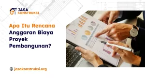 Apa Itu Rencana Anggaran Biaya Proyek Pembangunan?