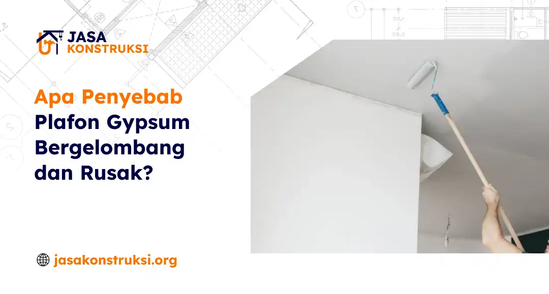 Apa Penyebab Plafon Gypsum Bergelombang dan Rusak?